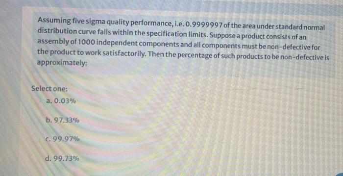 Assuming Five Sigma Quality Performance I E 0 9999997 Of The Area Under Standard Normal Distribution Curve Falls Withi 1