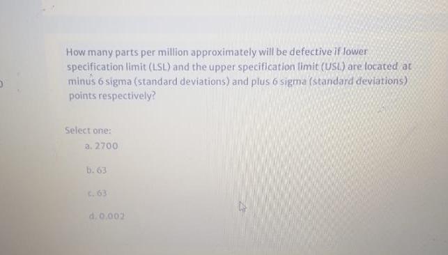How Many Parts Per Million Approximately Will Be Defective If Lower Specification Limit Lsl And The Upper Specificatio 1
