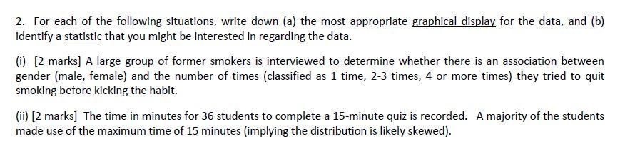 2 For Each Of The Following Situations Write Down A The Most Appropriate Graphical Display For The Data And B Ide 1