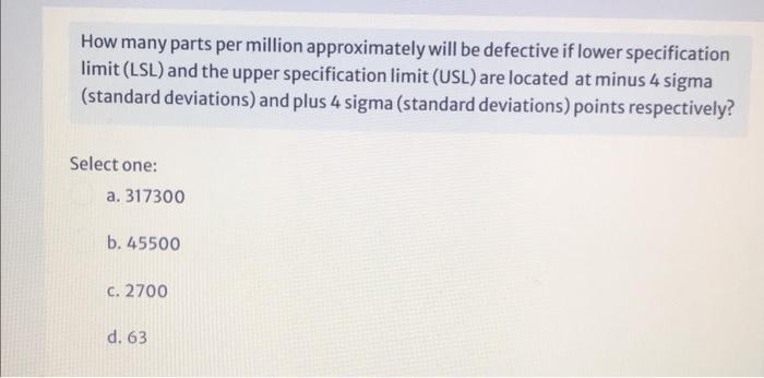 How Many Parts Per Million Approximately Will Be Defective If Lower Specification Limit Lsl And The Upper Specificatio 1