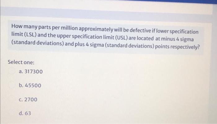 How Many Parts Per Million Approximately Will Be Defective If Lower Specification Limit Lsl And The Upper Specificatio 1