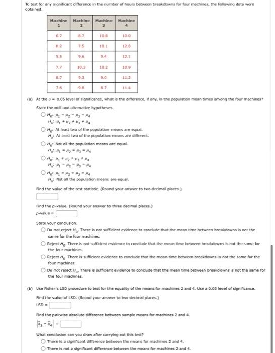 To Test For Any Significant Difference In The Number Of Hours Between Breakdowns For Four Machines The Following Data W 1