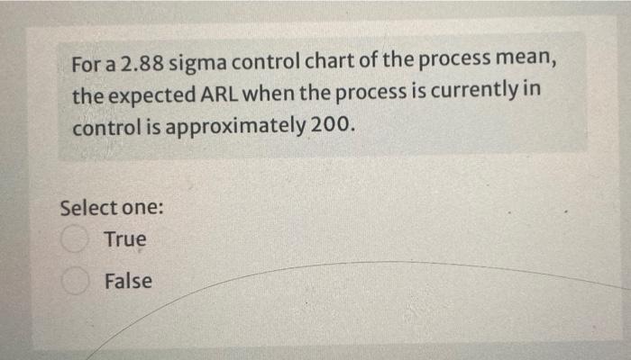 For A 2 88 Sigma Control Chart Of The Process Mean The Expected Arl When The Process Is Currently In Control Is Approxi 1