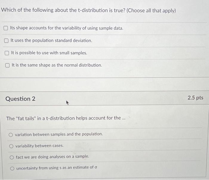 Which Of The Following About The T Distribution Is True Choose All That Apply Its Shape Accounts For The Variability 1
