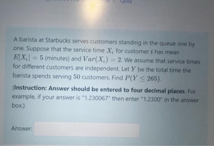 A Barista At Starbucks Serves Customers Standing In The Queue One By One Suppose That The Service Time X For Customer 1