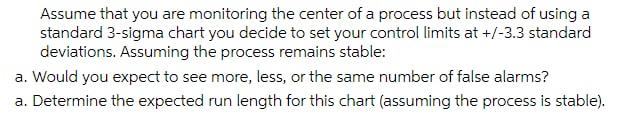 Assume That You Are Monitoring The Center Of A Process But Instead Of Using A Standard 3 Sigma Chart You Decide To Set Y 1