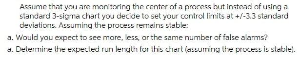 Assume That You Are Monitoring The Center Of A Process But Instead Of Using A Standard 3 Sigma Chart You Decide To Set Y 1