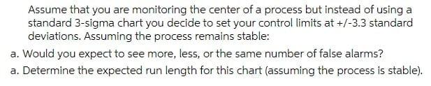 Assume That You Are Monitoring The Center Of A Process But Instead Of Using A Standard 3 Sigma Chart You Decide To Set Y 1