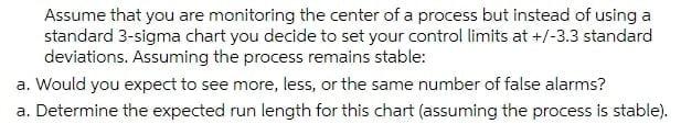Assume That You Are Monitoring The Center Of A Process But Instead Of Using A Standard 3 Sigma Chart You Decide To Set Y 1