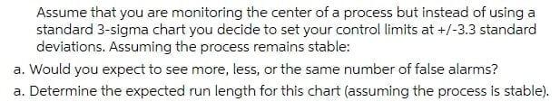Assume That You Are Monitoring The Center Of A Process But Instead Of Using A Standard 3 Sigma Chart You Decide To Set Y 1