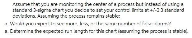 Assume That You Are Monitoring The Center Of A Process But Instead Of Using A Standard 3 Sigma Chart You Decide To Set Y 1