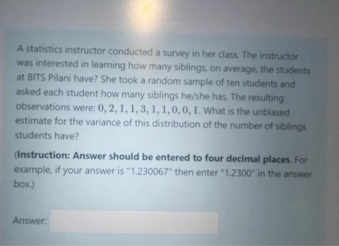 A Statistics Instructor Conducted A Survey In Her Class The Instructor Was Interested In Learning How Many Siblings On 1