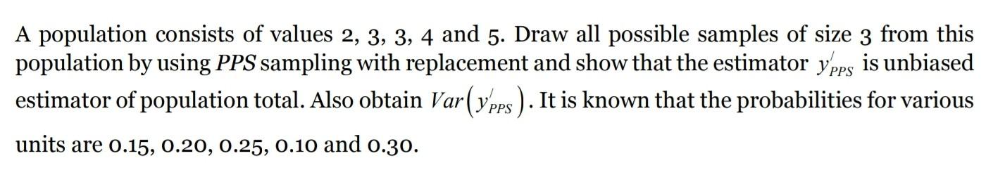 A Population Consists Of Values 2 3 3 4 And 5 Draw All Possible Samples Of Size 3 From This Population By Using Pps 1