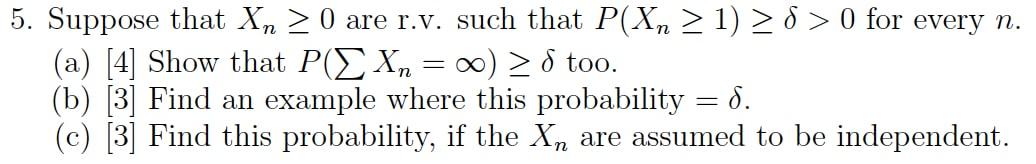 5 Suppose That Xn 0 Are R V Such That P Xn 1 8 0 For Every N A 4 Show That P Xn 20 Too B 3 Find 1