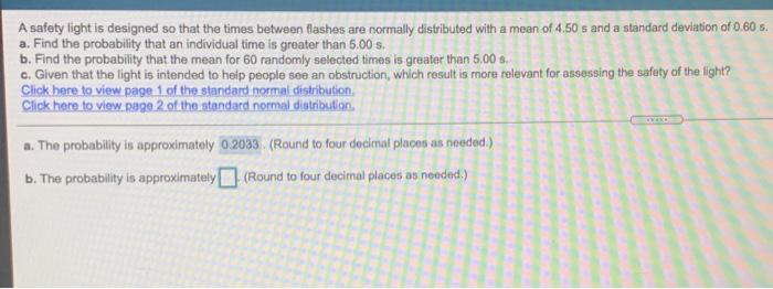 A Safety Light Is Designed So That The Times Between Flashes Are Normally Distributed With A Mean Of 4 50 S And A Standa 1