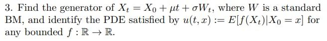 3 Find The Generator Of X4 Xo Ut Owt Where W Is A Standard Bm And Identify The Pde Satisfied By U T X E F X 1
