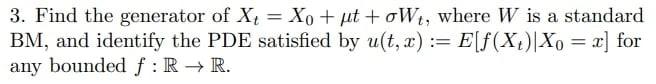 3 Find The Generator Of X4 Xo Ut Owt Where W Is A Standard Bm And Identify The Pde Satisfied By U T X E F X 1