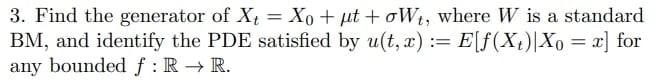 3 Find The Generator Of X4 Xo Pt Owt Where W Is A Standard Bm And Identify The Pde Satisfied By U T X E F X X 1