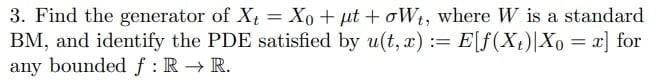 3 Find The Generator Of X4 Xo Ut Owt Where W Is A Standard Bm And Identify The Pde Satisfied By U T X E F X 1