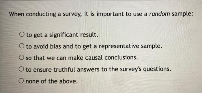 When Conducting A Survey It Is Important To Use A Random Sample O To Get A Significant Result O To Avoid Bias And To 1