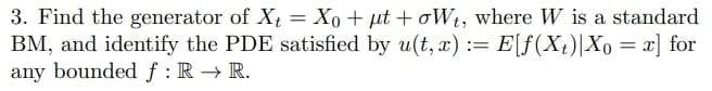 3 Find The Generator Of X4 Xo Ut Owt Where W Is A Standard Bm And Identify The Pde Satisfied By U T X E F X 1