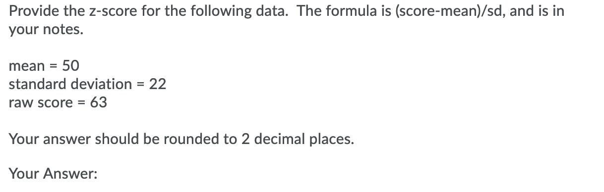 Provide The Z Score For The Following Data The Formula Is Score Mean Sd And Is In Your Notes Mean 50 Standard Dev 1