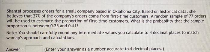 Shantel Processes Orders For A Small Company Based In Oklahoma City Based On Historical Data She Believes That 27 Of 1