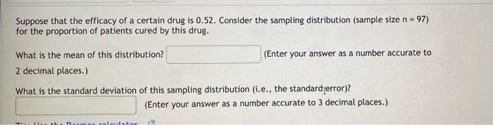 Suppose That The Efficacy Of A Certain Drug Is 0 52 Consider The Sampling Distribution Sample Size N 97 For The P 1