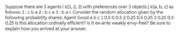 Suppose There Are 3 Agents I E 1 2 3 With Preferences Over 3 Objects J E A B C As Follows 1 Cba 2 Bca 3 Bac Consider 1