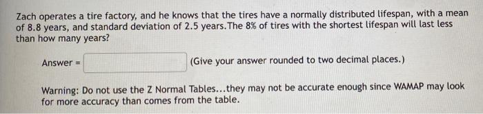 Zach Operates A Tire Factory And He Knows That The Tires Have A Normally Distributed Lifespan With A Mean Of 8 8 Years 1
