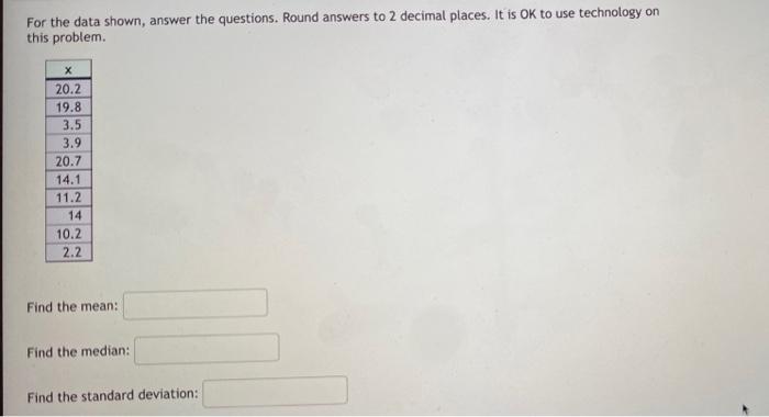 For The Data Shown Answer The Questions Round Answers To 2 Decimal Places It Is Ok To Use Technology On This Problem 1