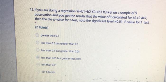 12 If You Are Doing A Regression Yi B1 62 X2i B3 X3i Ei On A Sample Of 9 Observation And You Get The Results That The V 1