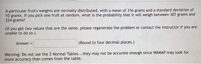 A Particular Fruit S Weights Are Normally Distributed With A Mean Of 316 Grams And A Standard Deviation Of 10 Grams If 1