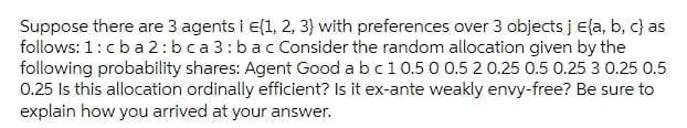 Suppose There Are 3 Agents I E 1 2 3 With Preferences Over 3 Objects J E A B C As Follows 1 Cba 2 Bca3 Bac Consider 1