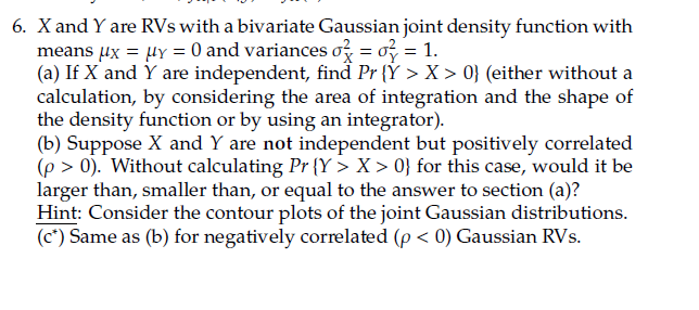 6 X And Y Are Rvs With A Bivariate Gaussian Joint Density Function With Means Mx 4y 0 And Variances O Of 1 A 1