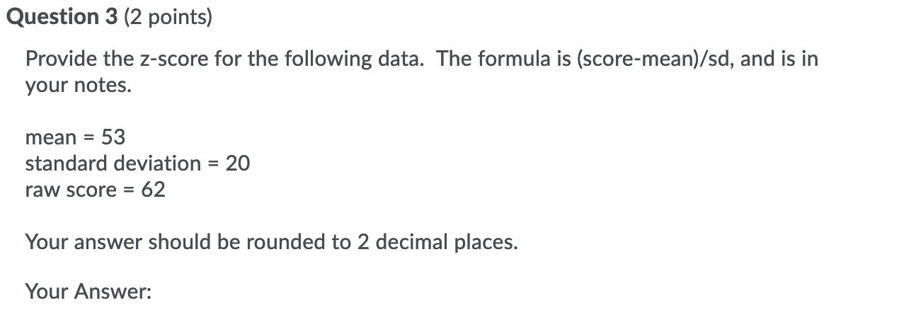 Question 3 2 Points Provide The Z Score For The Following Data The Formula Is Score Mean Sd And Is In Your Notes 1
