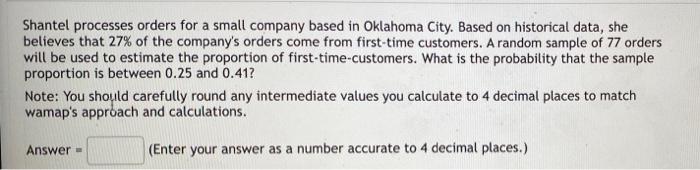 Shantel Processes Orders For A Small Company Based In Oklahoma City Based On Historical Data She Believes That 27 Of 1