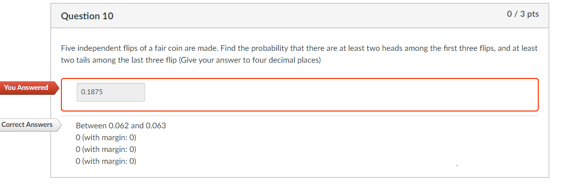 Question 10 0 3 Pts Five Independent Flips Of A Fair Coin Are Made Find The Probability That There Are At Least Two Hea 1