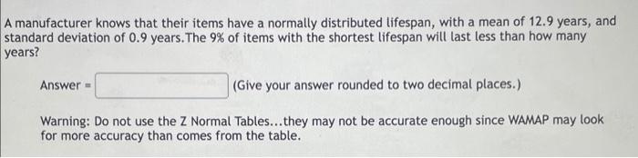 A Manufacturer Knows That Their Items Have A Normally Distributed Lifespan With A Mean Of 12 9 Years And Standard Devi 1