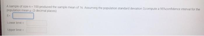 A Sample Of Sizen 100 Produced The Sample Mean Of 16 Assuming The Population Standard Deviation 3 Compute A 95 Confid 1