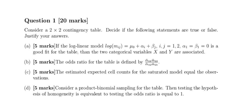 Question 1 20 Marks Consider A 2 X 2 Contingency Table Decide If The Following Statements Are True Or False Justify 1