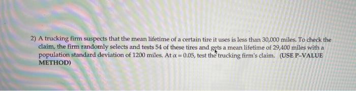 2 A Trucking Firm Suspects That The Mean Lifetime Of A Certain Tire It Uses Is Less Than 30 000 Miles To Check The Cla 1