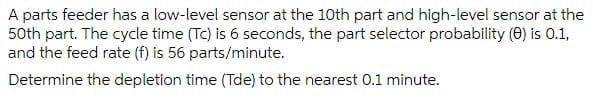 A Parts Feeder Has A Low Level Sensor At The 10th Part And High Level Sensor At The 50th Part The Cycle Time Tc Is 6 1
