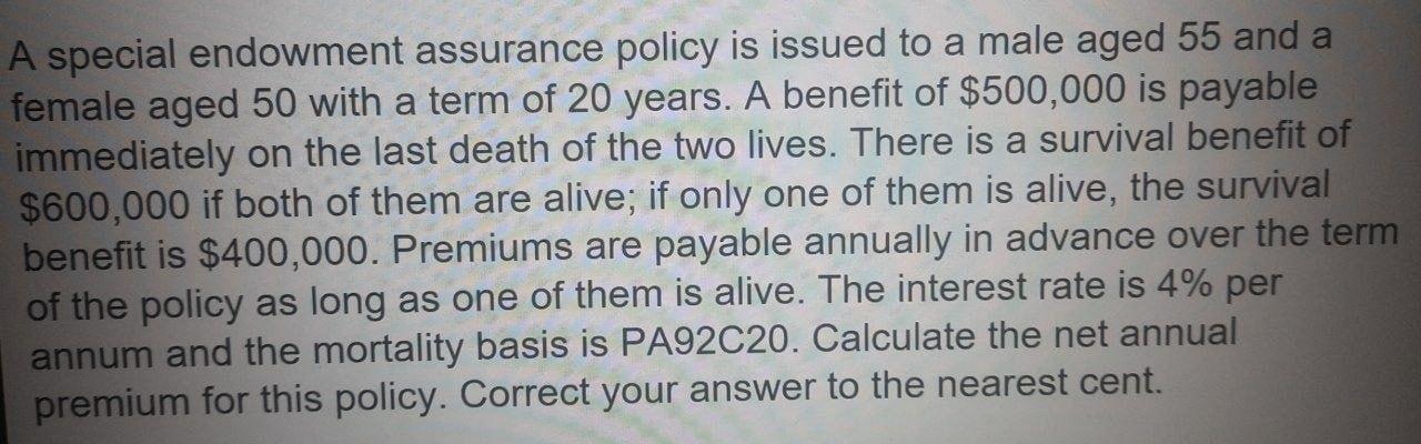 A Special Endowment Assurance Policy Is Issued To A Male Aged 55 And A Female Aged 50 With A Term Of 20 Years A Benefit 1