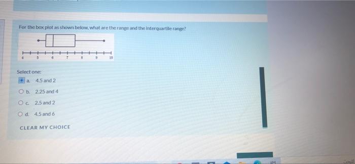 For The Box Plot As Shown Below What Are The Range And The Interquartile Range 10 Select One A 45 And 2 Ob 2 25 And 1