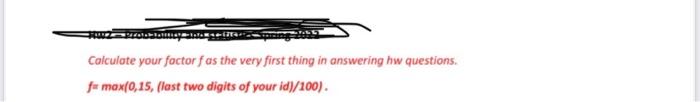 Calculate Your Factor F As The Very First Thing In Answering Hw Questions Fmax 0 15 Last Two Digits Of Your Id 100 1