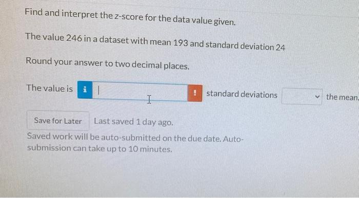 Find And Interpret The Z Score For The Data Value Given The Value 246 In A Dataset With Mean 193 And Standard Deviation 1