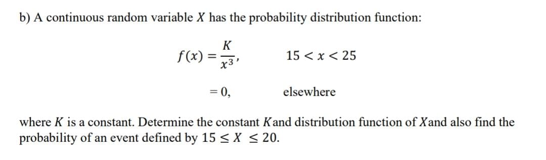B A Continuous Random Variable X Has The Probability Distribution Function F X K X3 15 X 25 0 Elsewhere Where 1