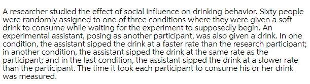 A Researcher Studied The Effect Of Social Influence On Drinking Behavior Sixty People Were Randomly Assigned To One Of 1