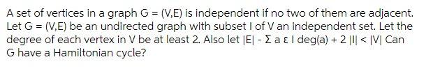 A Set Of Vertices In A Graph G V E Is Independent If No Two Of Them Are Adjacent Let G V E Be An Undirected Gra 1